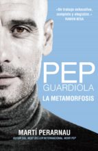pep guardiola. la metamorfosis (ebook)-marti perarnau-9788494556913 pep guardiola. la metamorfosis (ebook)-marti perarnau-9788494556913