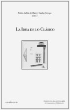 la idea de lo clasico-pedro (ed.) aullon de haro-emilio (ed.) crespo-9788494660313 la idea de lo clasico-pedro (ed.) aullon de haro-emilio (ed.) crespo-9788494660313