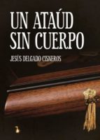 un ataud sin cuerpo-jesus delgado cisneros-9788494736513 un ataud sin cuerpo-jesus delgado cisneros-9788494736513