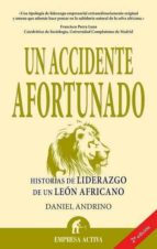 un accidente afortunado: historias de liderazgo de un leon africa no-daniel andrino arias-9788496627413 un accidente afortunado: historias de liderazgo de un leon africa no-daniel andrino arias-9788496627413