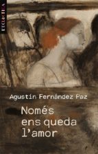 nomes ens queda l amor-agustin fernandez paz-9788498244113 nomes ens queda l amor-agustin fernandez paz-9788498244113