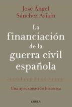 la financiacion de la guerra civil española (premio nacional de h istoria de españa 2014)-jose angel sanchez asiain-9788498926613 la financiacion de la guerra civil española (premio nacional de h istoria de españa 2014)-jose angel sanchez asiain-9788498926613