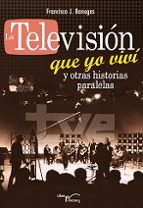 la television que yo viví y otras historias paralelas-francisco j. banegas-9788499497013 la television que yo viví y otras historias paralelas-francisco j. banegas-9788499497013