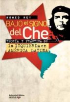 bajo el signo del che. teoria y practica de la izquierda en ameri ca latina-romeo rey-9789507868313 bajo el signo del che. teoria y practica de la izquierda en ameri ca latina-romeo rey-9789507868313