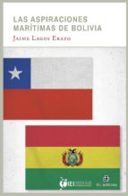 las aspiraciones marítimas de bolivia (ebook)-jaime lagos erazo-9789560100313 las aspiraciones marítimas de bolivia (ebook)-jaime lagos erazo-9789560100313