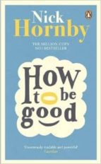 HOW TO BE GOOD