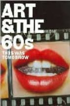 ART AND THE SIXTIES: THIS WAS TOMORROW