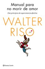 manual para no morir de amor: diez principios de supervivencia afectiva-walter riso-9788408137023