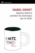 alguien debería prohibir los domingos por la tarde (ebook)-isabel coixet-9788415325123 alguien debería prohibir los domingos por la tarde (ebook)-isabel coixet-9788415325123