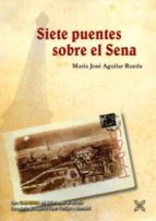siete puentes sobre el sena (premio v certamen de novela lopez-to rrijos)-m. j. aguilar rueda-9788416005123 siete puentes sobre el sena (premio v certamen de novela lopez-to rrijos)-m. j. aguilar rueda-9788416005123