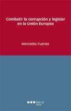 combatir la corrupcion y legislar en la union europea-mercedes fuertes-9788416402823 combatir la corrupcion y legislar en la union europea-mercedes fuertes-9788416402823