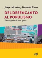 del desencanto al populismo: encrucijada de una epoca-jorge aleman-german cano-9788416737123 del desencanto al populismo: encrucijada de una epoca-jorge aleman-german cano-9788416737123