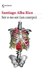 ser o no ser (un cuerpo)-santiago alba rico-9788432229923 ser o no ser (un cuerpo)-santiago alba rico-9788432229923