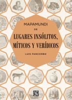 mapamundi de lugares insolitos, miticos y veridicos-luis pancorbo-9788437507323 mapamundi de lugares insolitos, miticos y veridicos-luis pancorbo-9788437507323