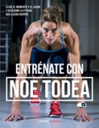 entrenate con noe todea: elige el momento y el lugar y descubre la fit girl que llevas dentro-noemi todea-9788448024123 entrenate con noe todea: elige el momento y el lugar y descubre la fit girl que llevas dentro-noemi todea-9788448024123