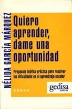 quiero aprender, dame una oportunidad: propuesta teorico-practica para resolver las dificultades en el aprendizaje escolar-nelida garcia marquez-9788474322323 quiero aprender, dame una oportunidad: propuesta teorico-practica para resolver las dificultades en el aprendizaje escolar-nelida garcia marquez-9788474322323