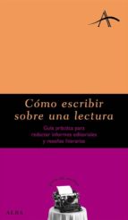 como escribir sobre una lectura: guia practica para redactar info rmes editoriales y reseñas literarias-carme font-9788484283423 como escribir sobre una lectura: guia practica para redactar info rmes editoriales y reseñas literarias-carme font-9788484283423