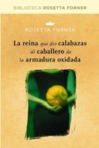 la reina que dio calabazas al caballero de la armadura oxidada-rosetta forner-9788490064023 la reina que dio calabazas al caballero de la armadura oxidada-rosetta forner-9788490064023