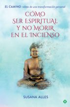 cómo ser espiritual y no morir en el incienso (ebook)-susana alles-9788491645023 cómo ser espiritual y no morir en el incienso (ebook)-susana alles-9788491645023