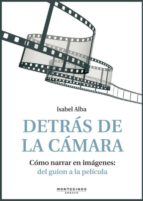 detras de la camara: como narrar en imagenes. del guion a la peli cula (incluye dvd) (montesinos)-isabel alba-9788492616923 detras de la camara: como narrar en imagenes. del guion a la peli cula (incluye dvd) (montesinos)-isabel alba-9788492616923