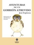 aventuras de un gorrion atrevido-jose espinosa martinez-9788493885823 aventuras de un gorrion atrevido-jose espinosa martinez-9788493885823