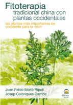 fitoterapia tradicional china con plantas occidentales. las plant as mas importantes de occidente para la medicina tradicional china-juan pablo molto ripoll-josep colonques garrido-9788498271423 fitoterapia tradicional china con plantas occidentales. las plant as mas importantes de occidente para la medicina tradicional china-juan pablo molto ripoll-josep colonques garrido-9788498271423