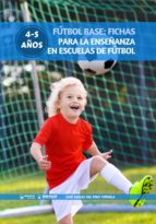fútbol base: fichas para la enseñanza en escuelas de fútbol 4-5 años (ebook)-jose emilio del pino viñuela-9788499939223 fútbol base: fichas para la enseñanza en escuelas de fútbol 4-5 años (ebook)-jose emilio del pino viñuela-9788499939223