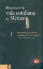 historia de la vida cotidiana en mexico (i): mesoamerica y los am bitos indigenas de la nueva españa-fernando escalante gonzalbo-9789681672423 historia de la vida cotidiana en mexico (i): mesoamerica y los am bitos indigenas de la nueva españa-fernando escalante gonzalbo-9789681672423