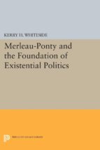 merleau-ponty and the foundation of existential politics (ebook)-kerry h. whiteside-9781400859733 merleau-ponty and the foundation of existential politics (ebook)-kerry h. whiteside-9781400859733