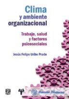 clima y ambiente organizacional. trabajo, salud y factores psicosociales-jesus felipe uribe prado-9786074484533 clima y ambiente organizacional. trabajo, salud y factores psicosociales-jesus felipe uribe prado-9786074484533