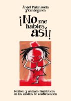 ¡no me hables así! (ebook)-angel palenzuela y centegares-9788416371433 ¡no me hables así! (ebook)-angel palenzuela y centegares-9788416371433