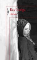 héroes (ebook)-ray loriga-9788420417233 héroes (ebook)-ray loriga-9788420417233