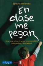 en clase me pegan: una guia sobre el acoso imprescindible para pa dres y educadores-ignacio avellanosa caro-9788441419933 en clase me pegan: una guia sobre el acoso imprescindible para pa dres y educadores-ignacio avellanosa caro-9788441419933