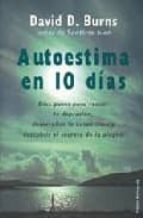 autoestima en 10 dias: diez pasos para vencer la depresion, desar rollar la autoestima y descubrir el secreto de la alegria-david d. burns-9788449309533 autoestima en 10 dias: diez pasos para vencer la depresion, desar rollar la autoestima y descubrir el secreto de la alegria-david d. burns-9788449309533