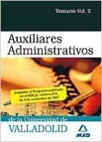 AUXILIARES ADMINISTRATIVOS DE LA UNIVERSIDAD DE VALLADOLID. TEMAR IO. VOLUMEN 2