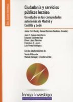 ciudadanía y servicios públicos locales: un estudio en las comunidades autónomas de madrid y castilla y león-jaime ferri dura-9788473515733 ciudadanía y servicios públicos locales: un estudio en las comunidades autónomas de madrid y castilla y león-jaime ferri dura-9788473515733