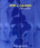 fotografias-pepe j. galanes-9788477893233 fotografias-pepe j. galanes-9788477893233