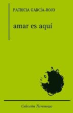 amar es aqui-patricia garcia-rojo-9788478395033 amar es aqui-patricia garcia-rojo-9788478395033