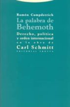 la palabra de behemoth: derecho, politica y orden interancional e n la obra de carl schmitt-ramon campderrich-9788481647433 la palabra de behemoth: derecho, politica y orden interancional e n la obra de carl schmitt-ramon campderrich-9788481647433