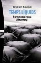 temps liquids: viure en una epoca d incertesa-zygmunt bauman-9788483304433 temps liquids: viure en una epoca d incertesa-zygmunt bauman-9788483304433