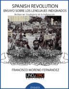 spanish revolution. ensayo sobre los lenguajes indignados (ebook)-francisco moreno fernandez-9788494260933 spanish revolution. ensayo sobre los lenguajes indignados (ebook)-francisco moreno fernandez-9788494260933