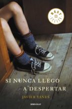 si nunca llego a despertar-javier yanes-9788499897233 si nunca llego a despertar-javier yanes-9788499897233