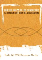 por sus frutos los conoceréis. la trágica historia del cristianismo (ebook)-gabriel wuldenmar ortiz-cdlap00005833 por sus frutos los conoceréis. la trágica historia del cristianismo (ebook)-gabriel wuldenmar ortiz-cdlap00005833