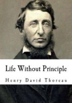 (i.b.d.) life without principle-henry david thoreau-9781534888043 (i.b.d.) life without principle-henry david thoreau-9781534888043