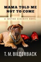 mama told me not to come - a justice security novel (ebook)-t. m. bilderback-9786050378443 mama told me not to come - a justice security novel (ebook)-t. m. bilderback-9786050378443
