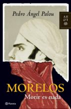 morelos: morir es nada (ebook)-pedro angel palou-9786070707643 morelos: morir es nada (ebook)-pedro angel palou-9786070707643