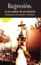 regresion, en un sendero de mi memoria-almudena hernandez martinez-9788416596843 regresion, en un sendero de mi memoria-almudena hernandez martinez-9788416596843