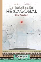 la habitacion hexagonal-jairo sanchez-9788417105143 la habitacion hexagonal-jairo sanchez-9788417105143