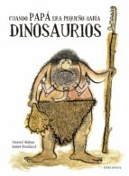 cuando papá era pequeño había dinosaurios-vicent malone-9788426394743 cuando papá era pequeño había dinosaurios-vicent malone-9788426394743