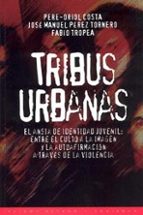 tribus urbanas: el ansia de identidad juvenil: entre el culto a l a imagen y a la autoafirmacion a traves de la violencia-9788449303043 tribus urbanas: el ansia de identidad juvenil: entre el culto a l a imagen y a la autoafirmacion a traves de la violencia-9788449303043